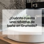 ¿Cuánto cuesta una reforma de baño en Granada 2020?